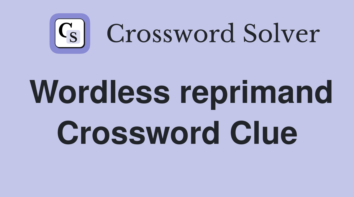 Wordless reprimand Crossword Clue
