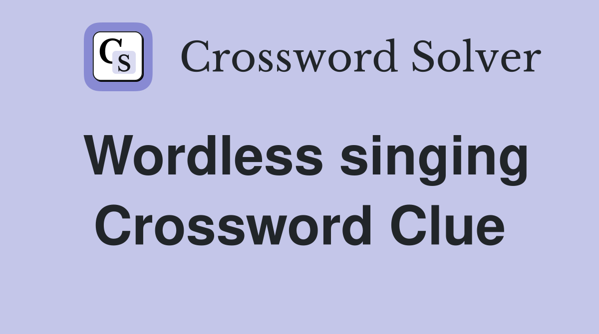 Wordless singing Crossword Clue