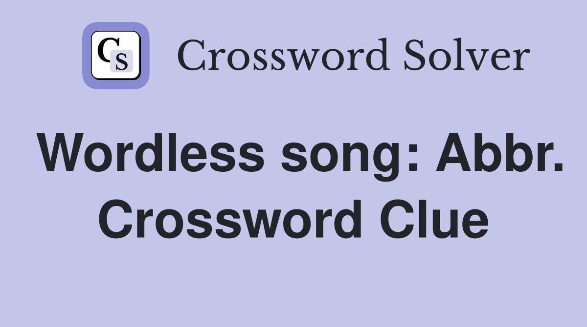 Wordless song: Abbr. Crossword Clue