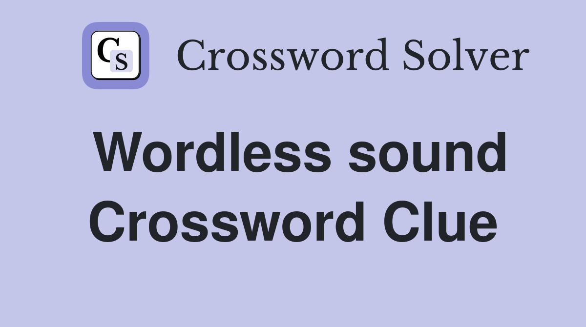 Wordless sound Crossword Clue