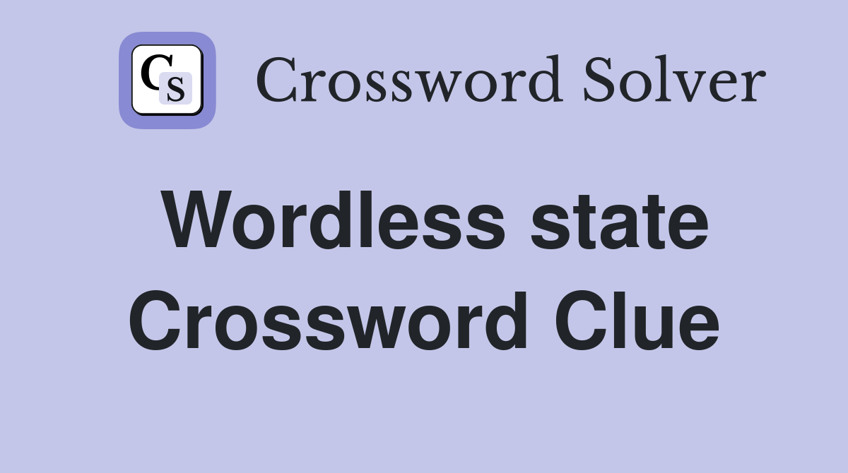 Wordless state Crossword Clue