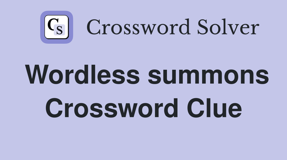 Wordless summons Crossword Clue