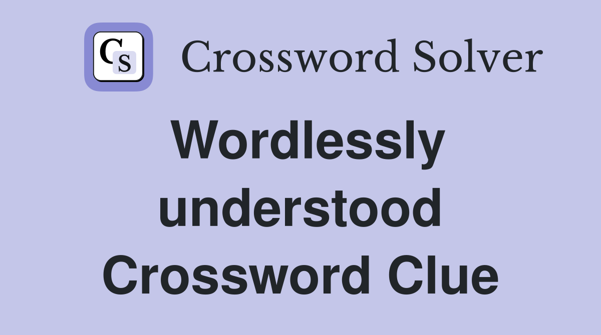 Wordlessly understood Crossword Clue