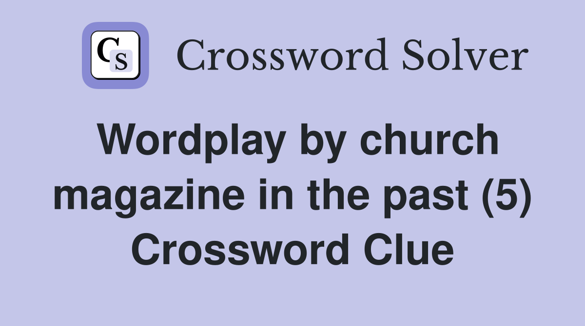 Wordplay by church magazine in the past (5) Crossword Clue