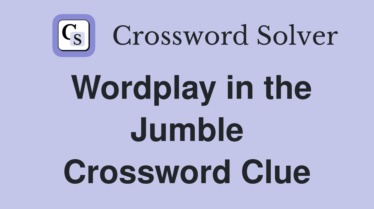 Wordplay in the Jumble Crossword Clue