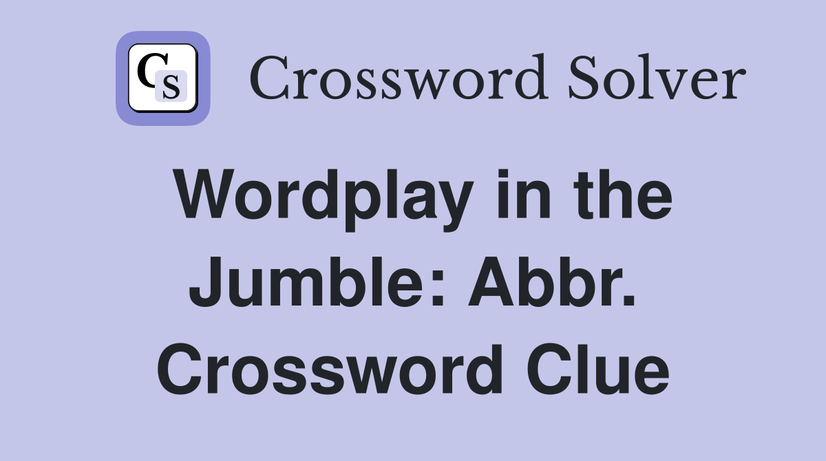 Wordplay in the Jumble: Abbr. Crossword Clue
