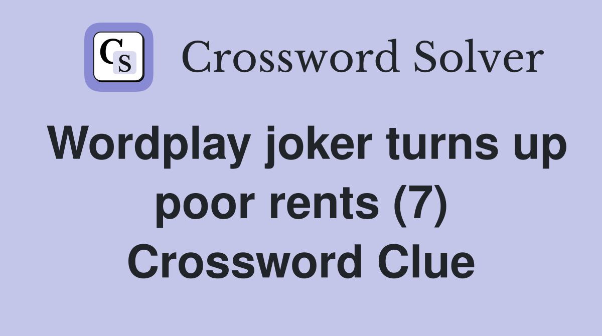 Wordplay joker turns up poor rents (7) Crossword Clue