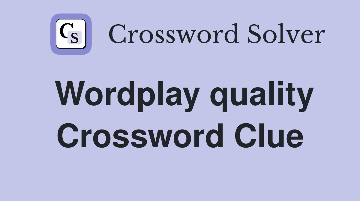 Wordplay quality Crossword Clue