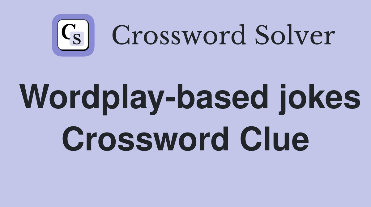 Wordplay-based jokes Crossword Clue