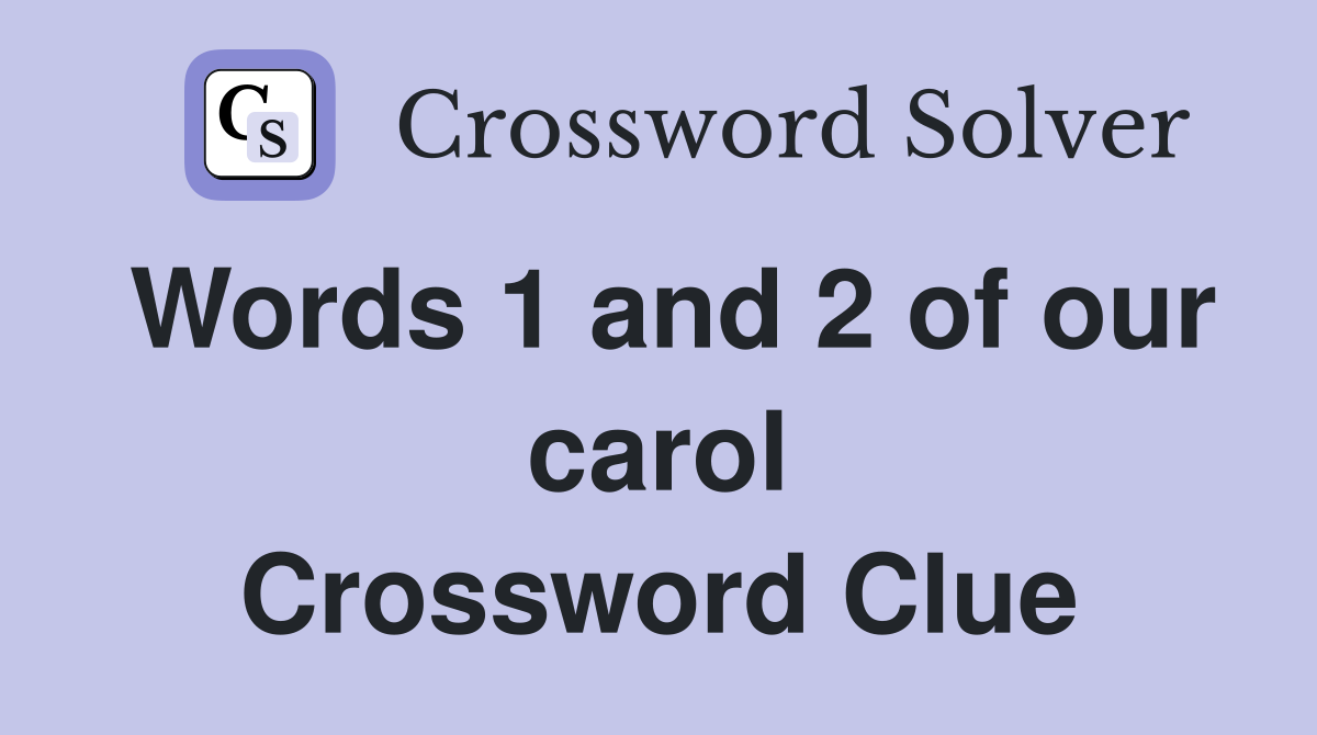 Words 1 and 2 of our carol Crossword Clue