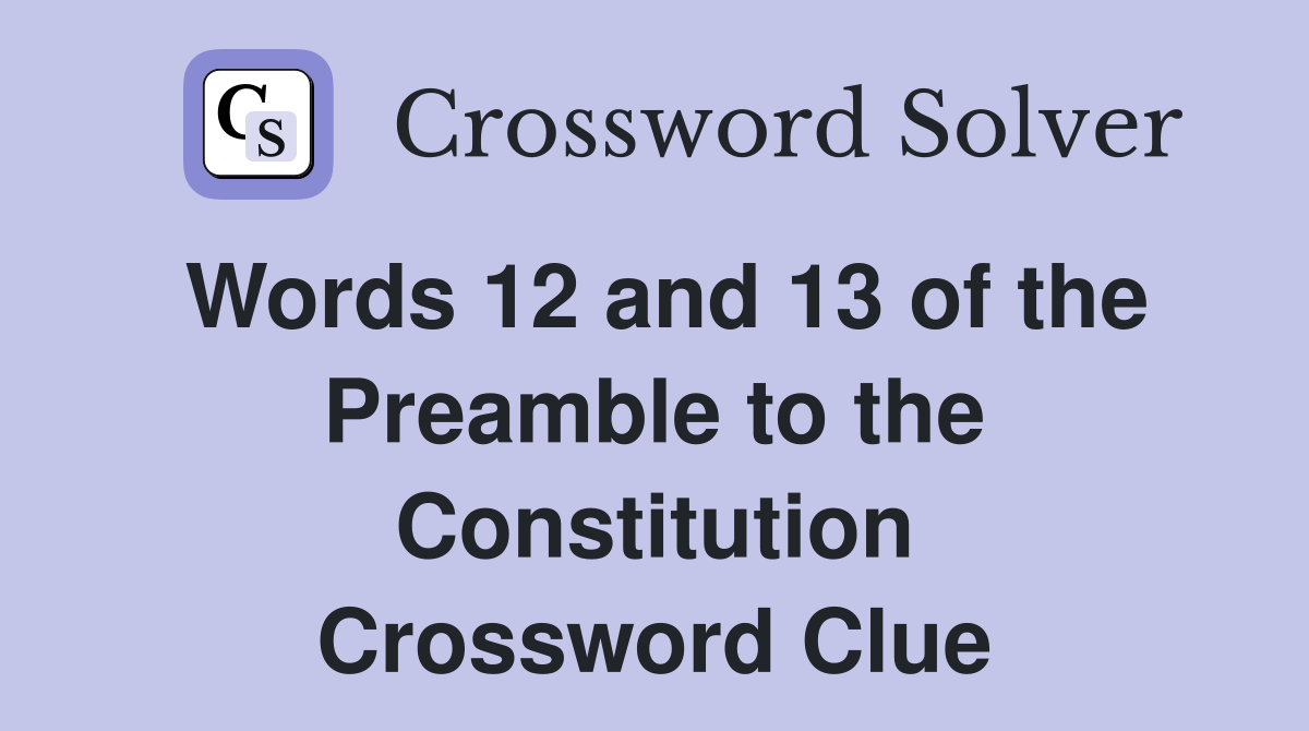 Words 12 and 13 of the Preamble to the Constitution Crossword Clue