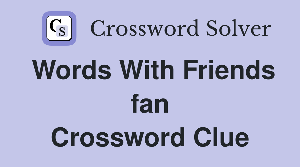 Words With Friends fan Crossword Clue