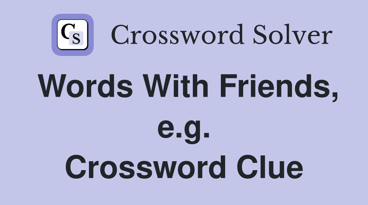 Words With Friends, e.g. Crossword Clue