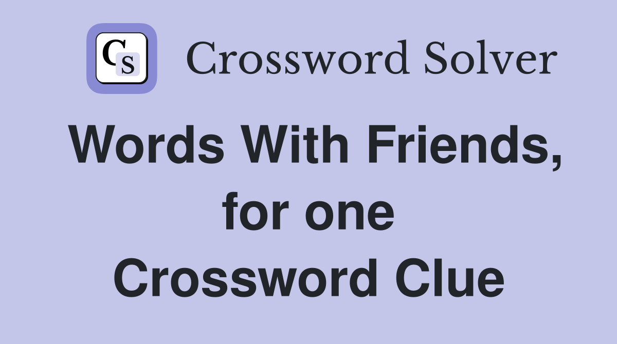 Words With Friends, for one Crossword Clue