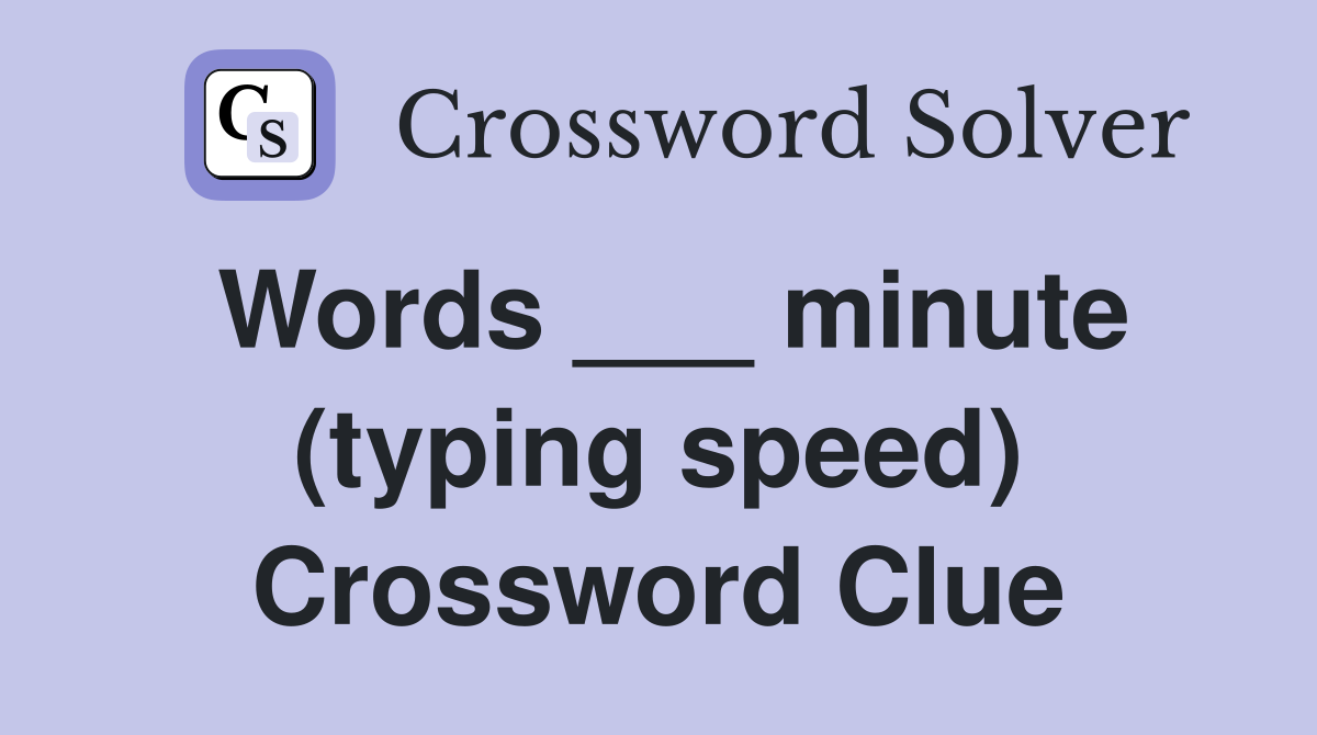 Words ___ minute (typing speed) Crossword Clue