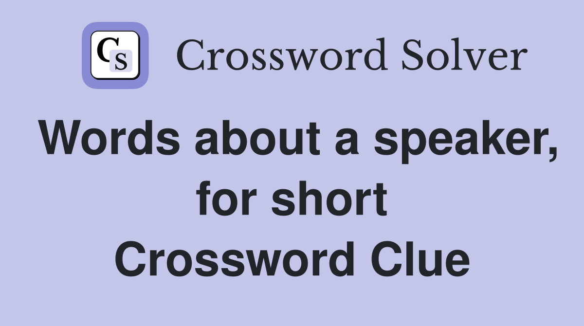 Words about a speaker, for short Crossword Clue