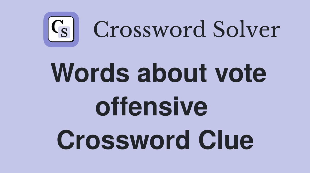 Words about vote offensive  Crossword Clue