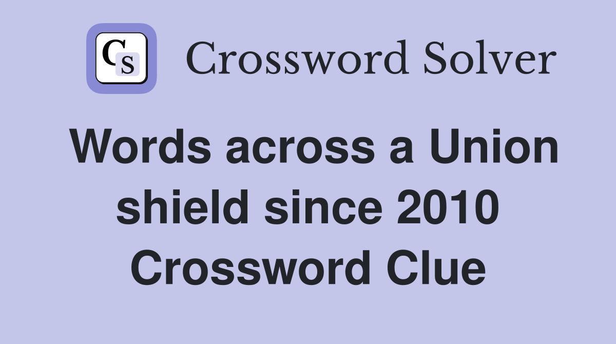 Words across a Union shield since 2010 Crossword Clue