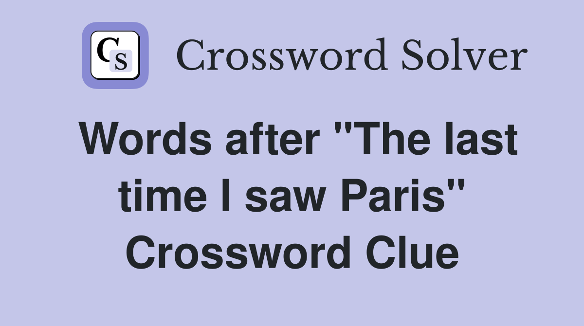 Words after "The last time I saw Paris" Crossword Clue