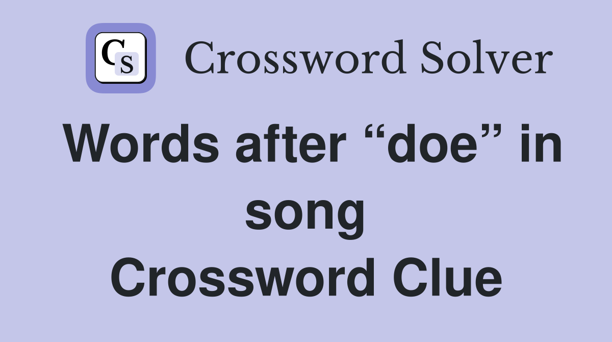 Words after “doe” in song Crossword Clue