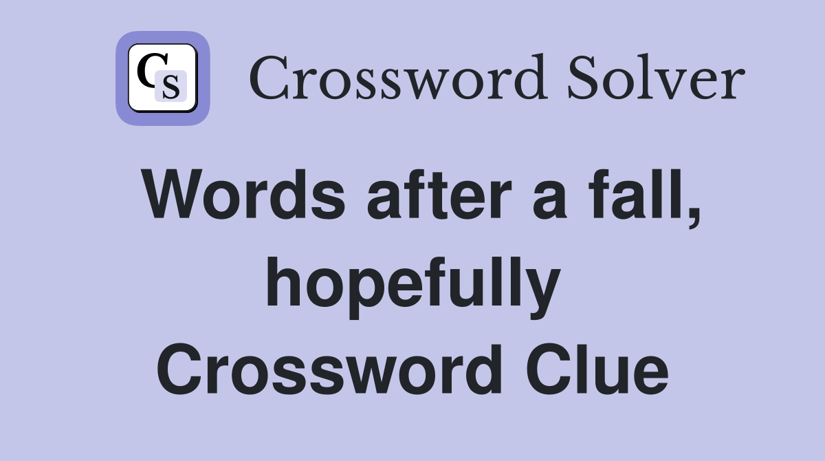 Words after a fall, hopefully Crossword Clue
