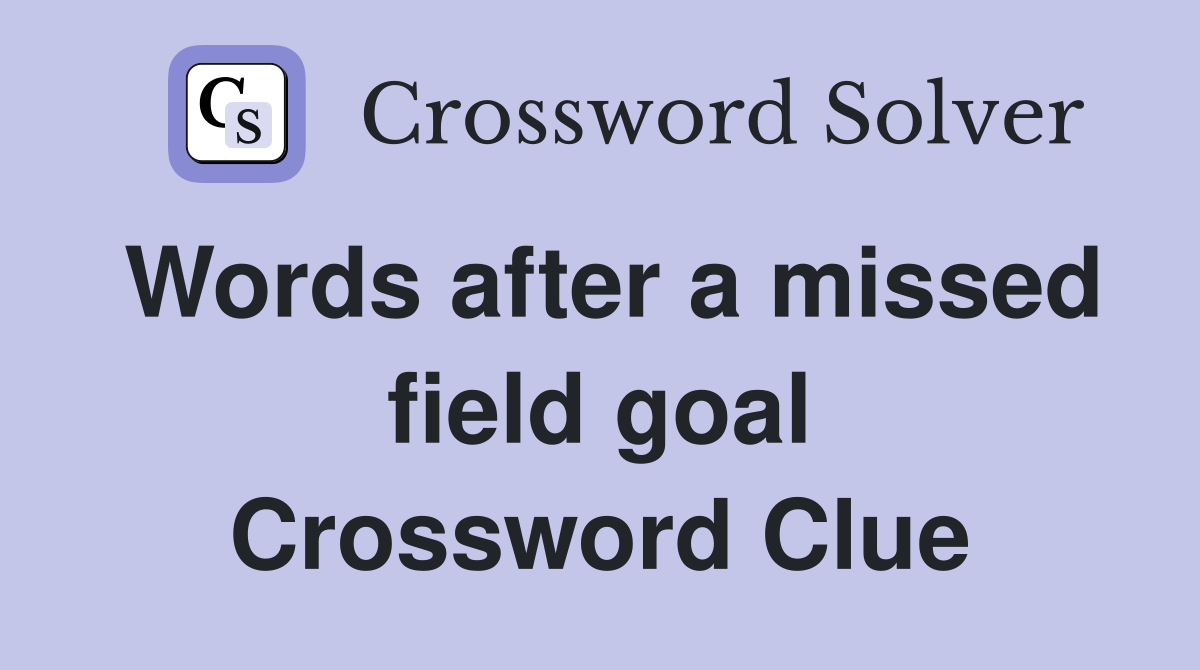 Words after a missed field goal Crossword Clue