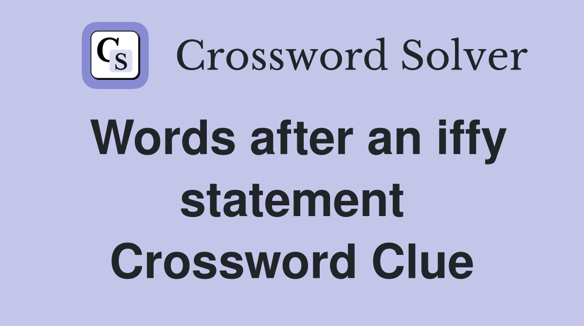 Words after an iffy statement Crossword Clue