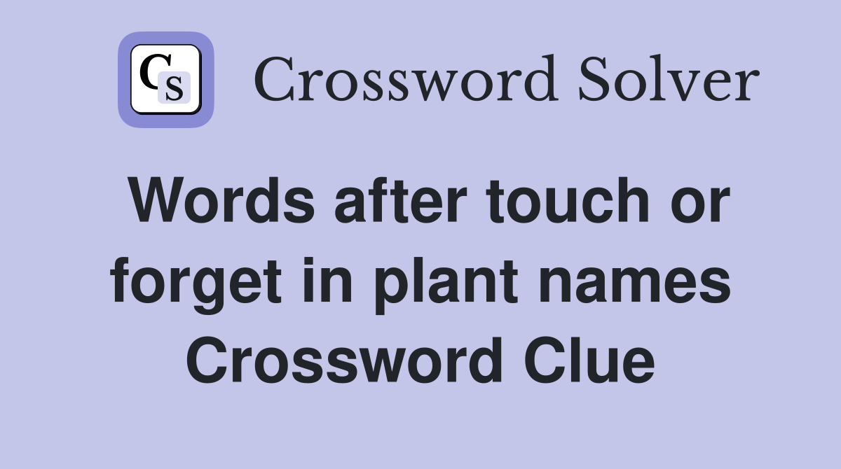 Words after touch or forget in plant names Crossword Clue