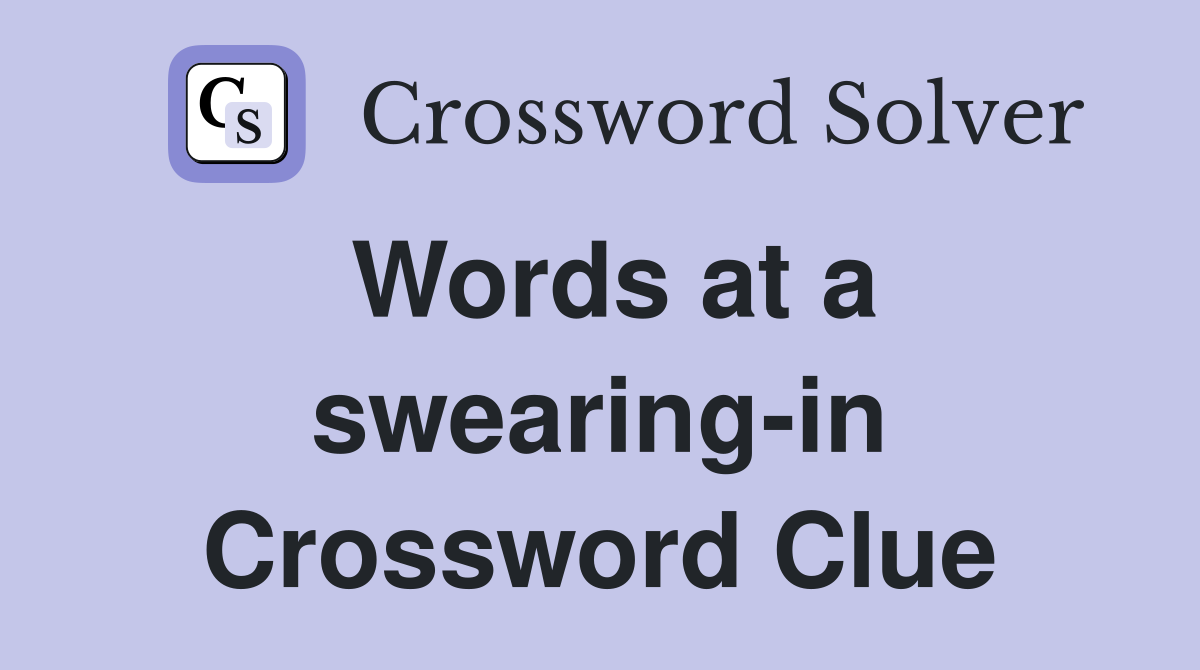 Words at a swearing-in Crossword Clue