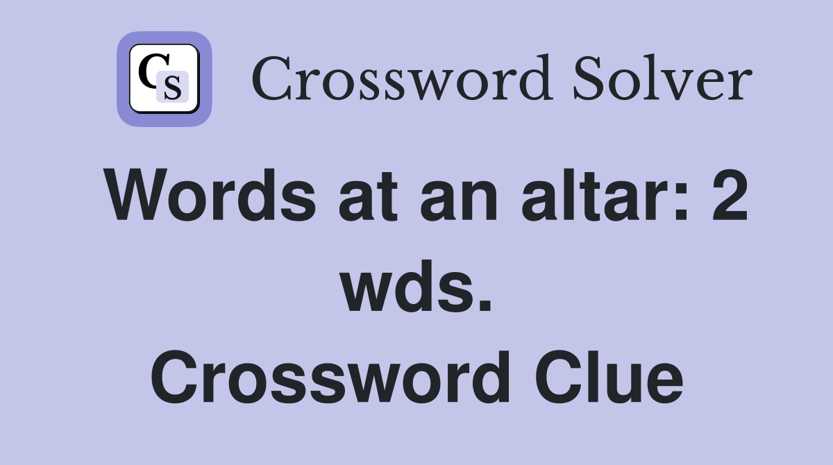 Words at an altar: 2 wds. Crossword Clue