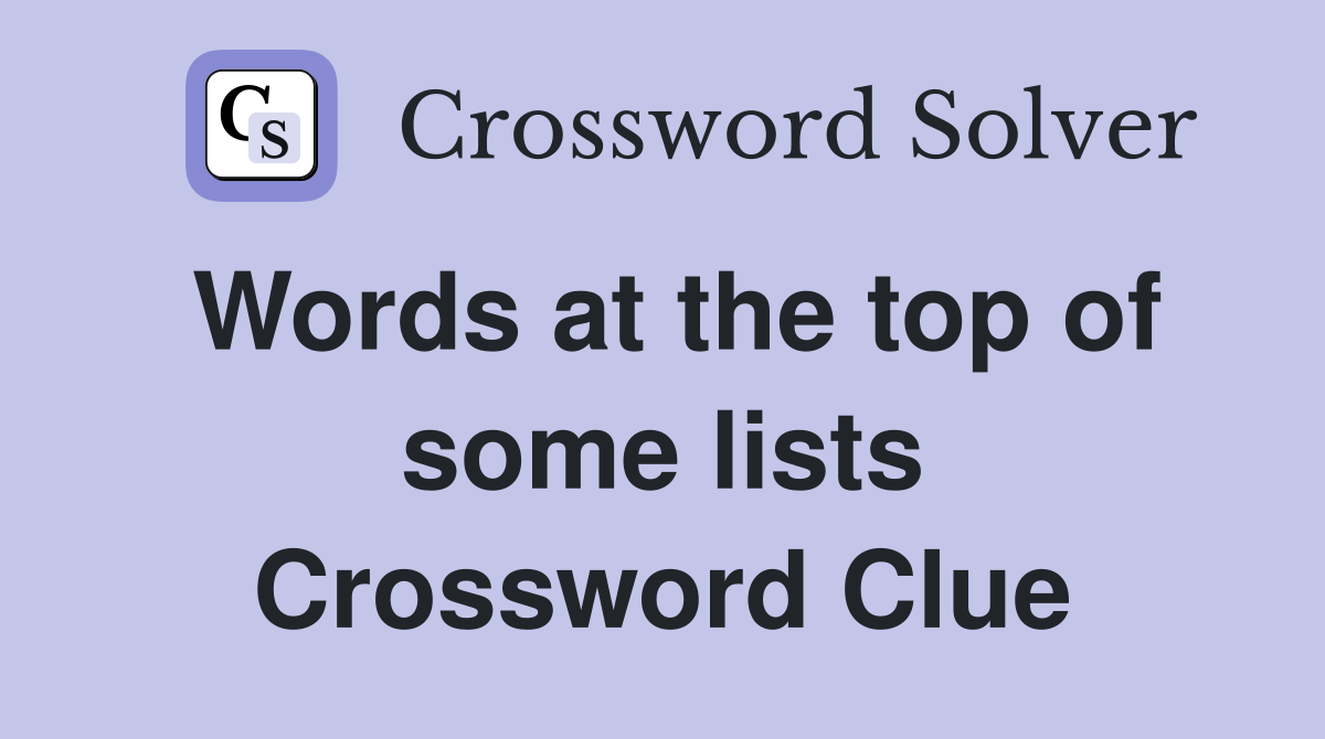 Words at the top of some lists Crossword Clue