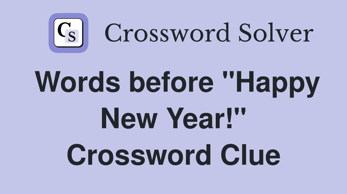 Words before "Happy New Year!" Crossword Clue