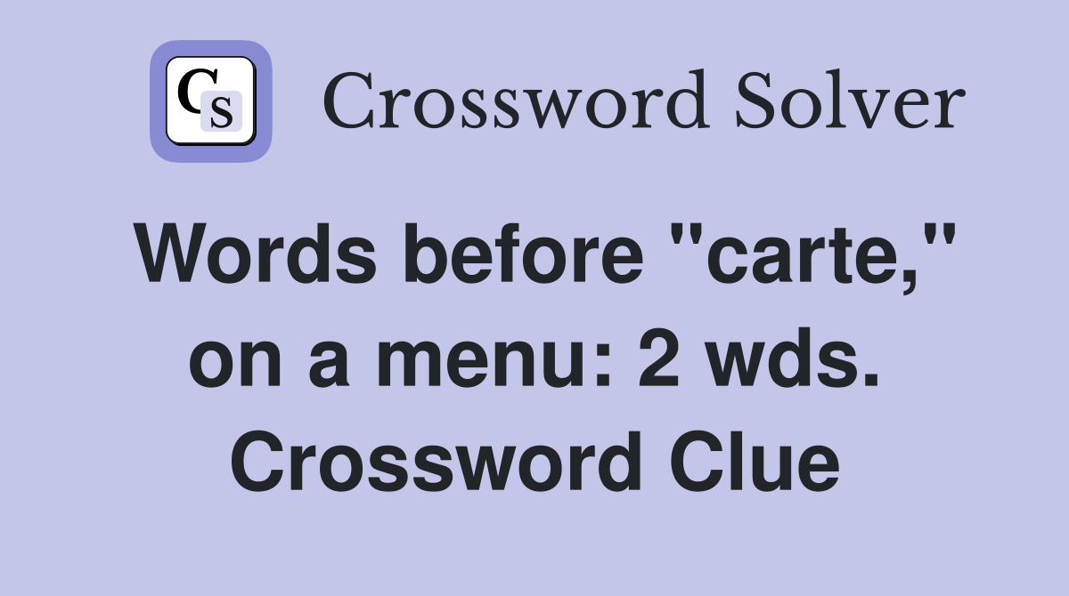 Words before "carte," on a menu: 2 wds. Crossword Clue