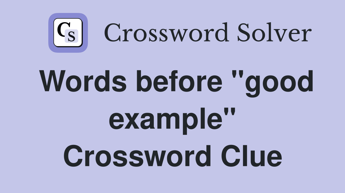 Words before "good example" Crossword Clue
