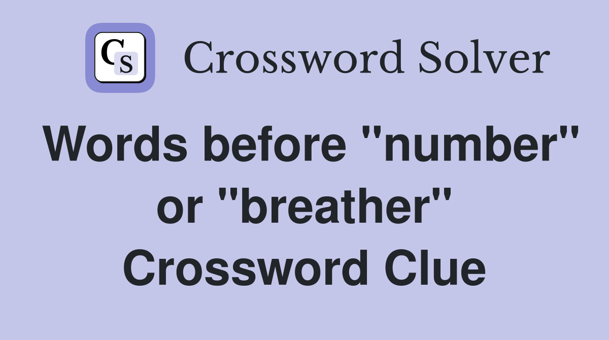 Words before "number" or "breather" Crossword Clue