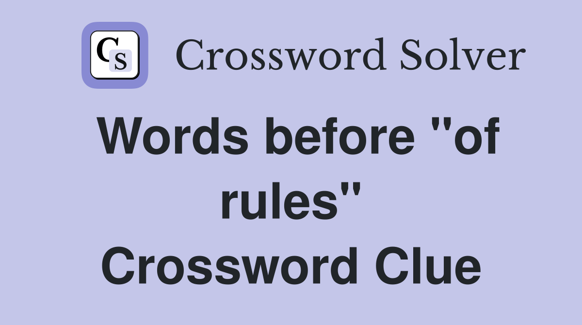 Words before "of rules" Crossword Clue