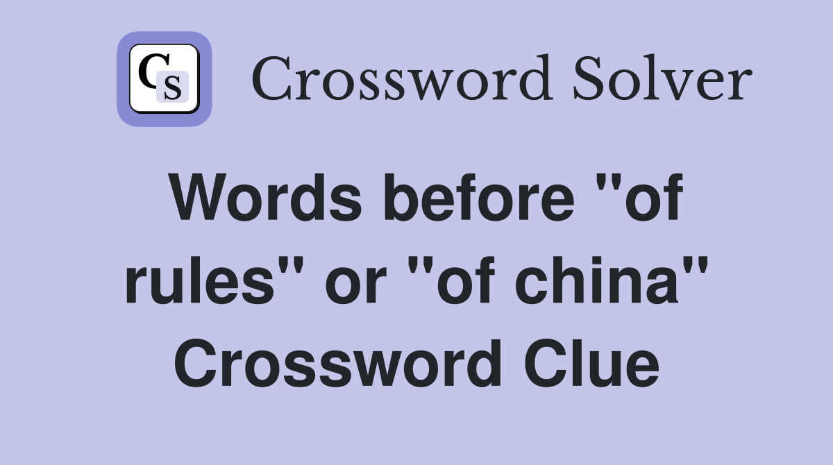 Words before "of rules" or "of china" Crossword Clue