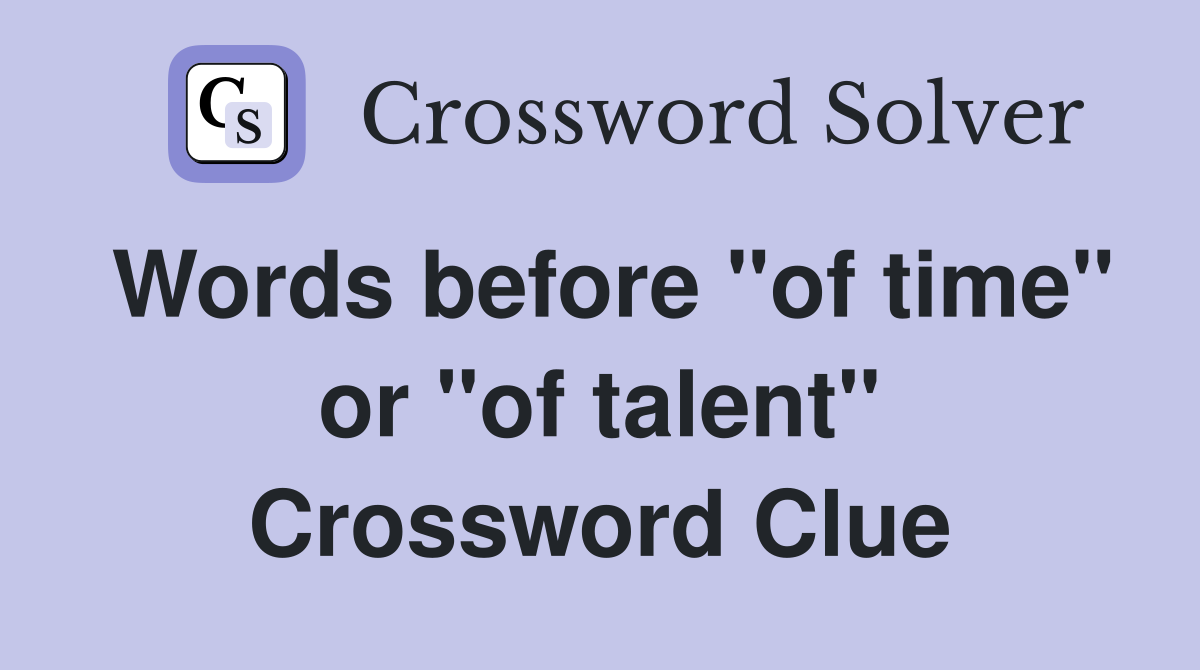 Words before "of time" or "of talent" Crossword Clue
