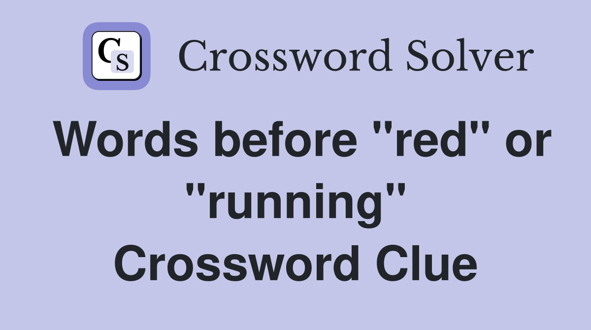 Words before "red" or "running" Crossword Clue