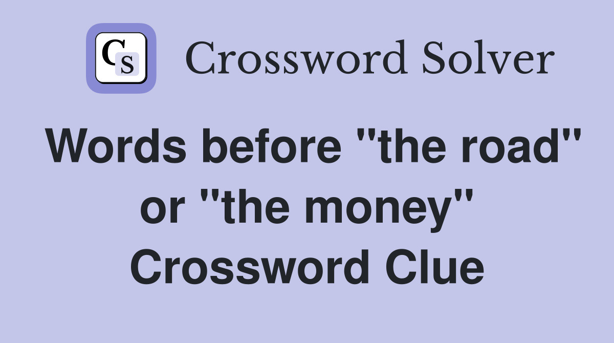 Words before "the road" or "the money" Crossword Clue