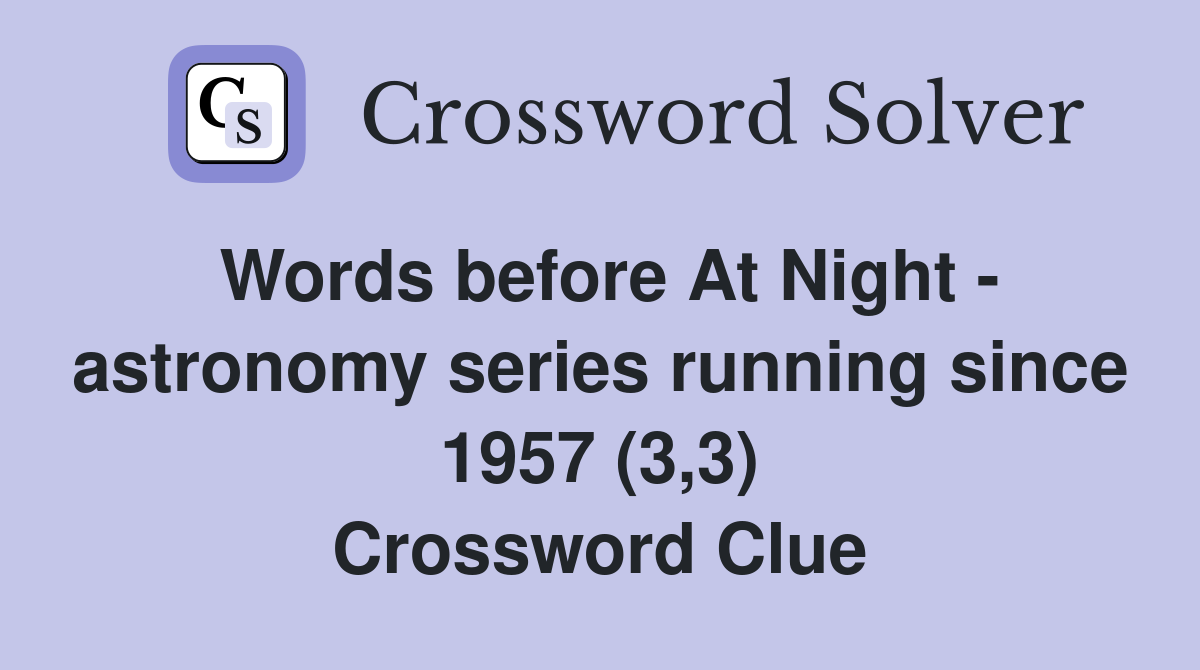 Words before At Night - astronomy series running since 1957 (3,3) Crossword Clue