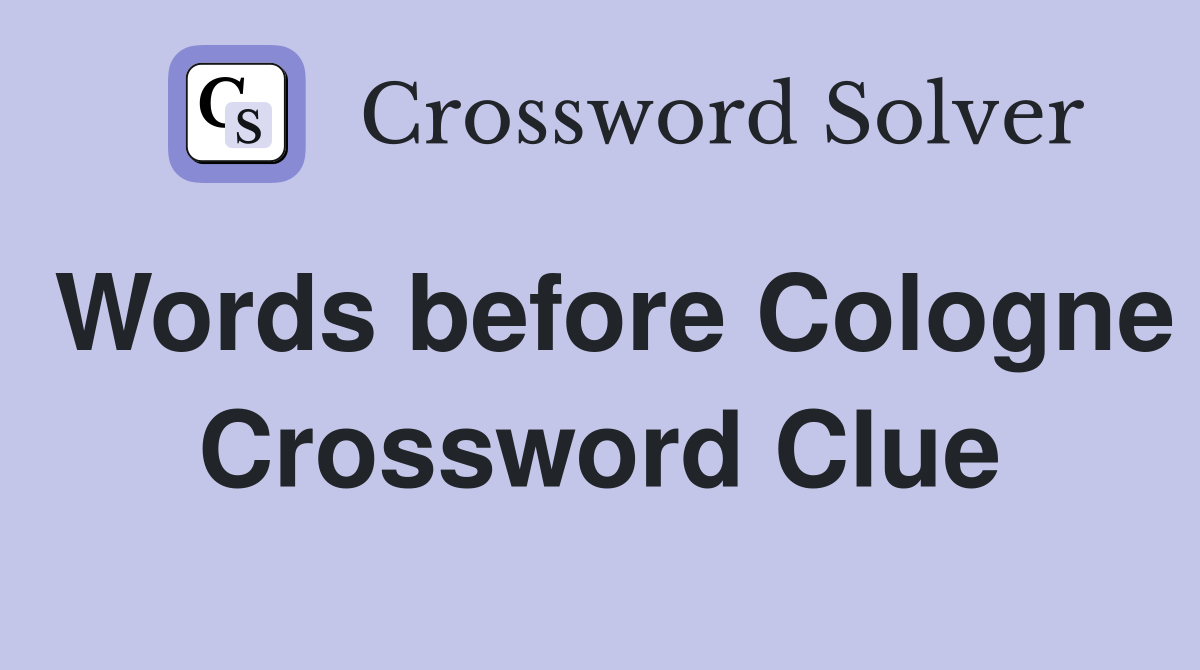 Words before Cologne Crossword Clue