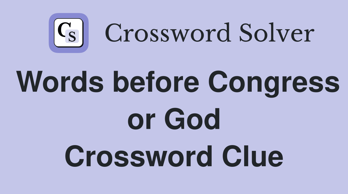 Words before Congress or God Crossword Clue