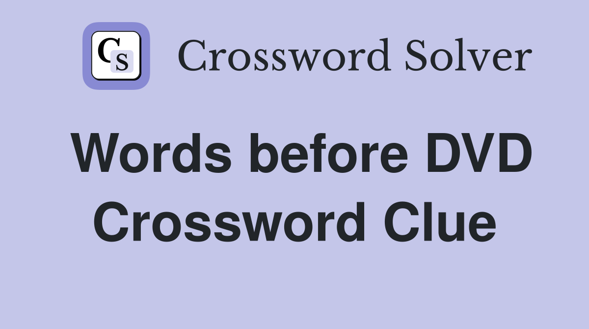 Words before DVD Crossword Clue