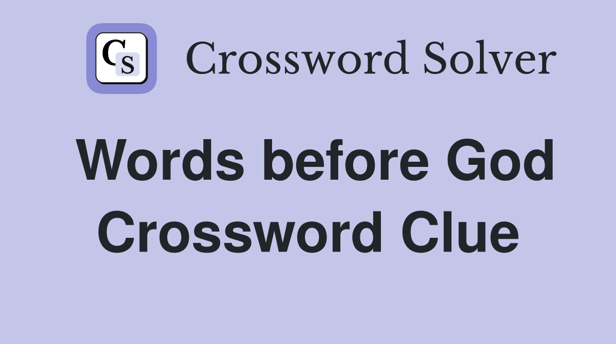 Words before God Crossword Clue