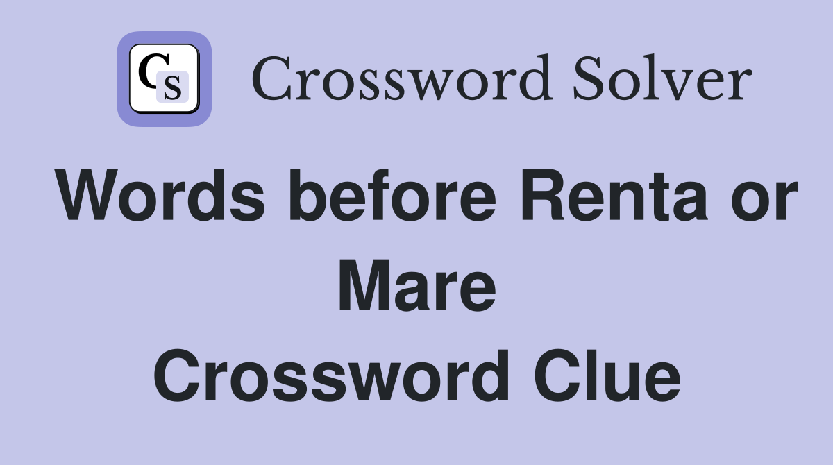 Words before Renta or Mare Crossword Clue