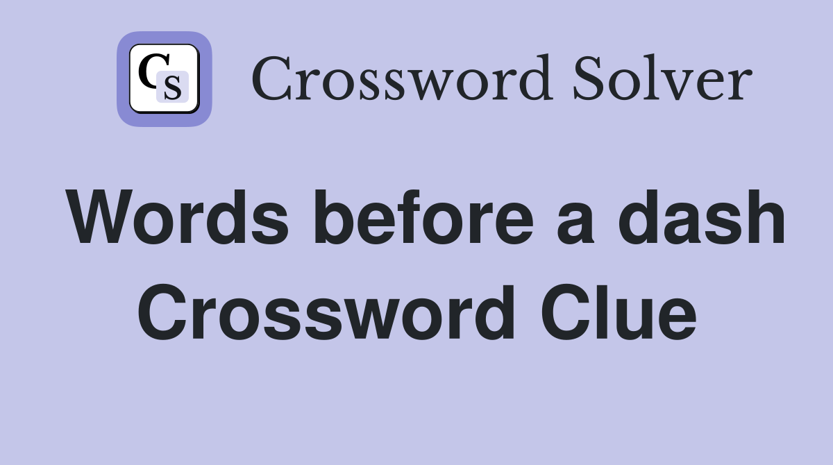 Words before a dash Crossword Clue