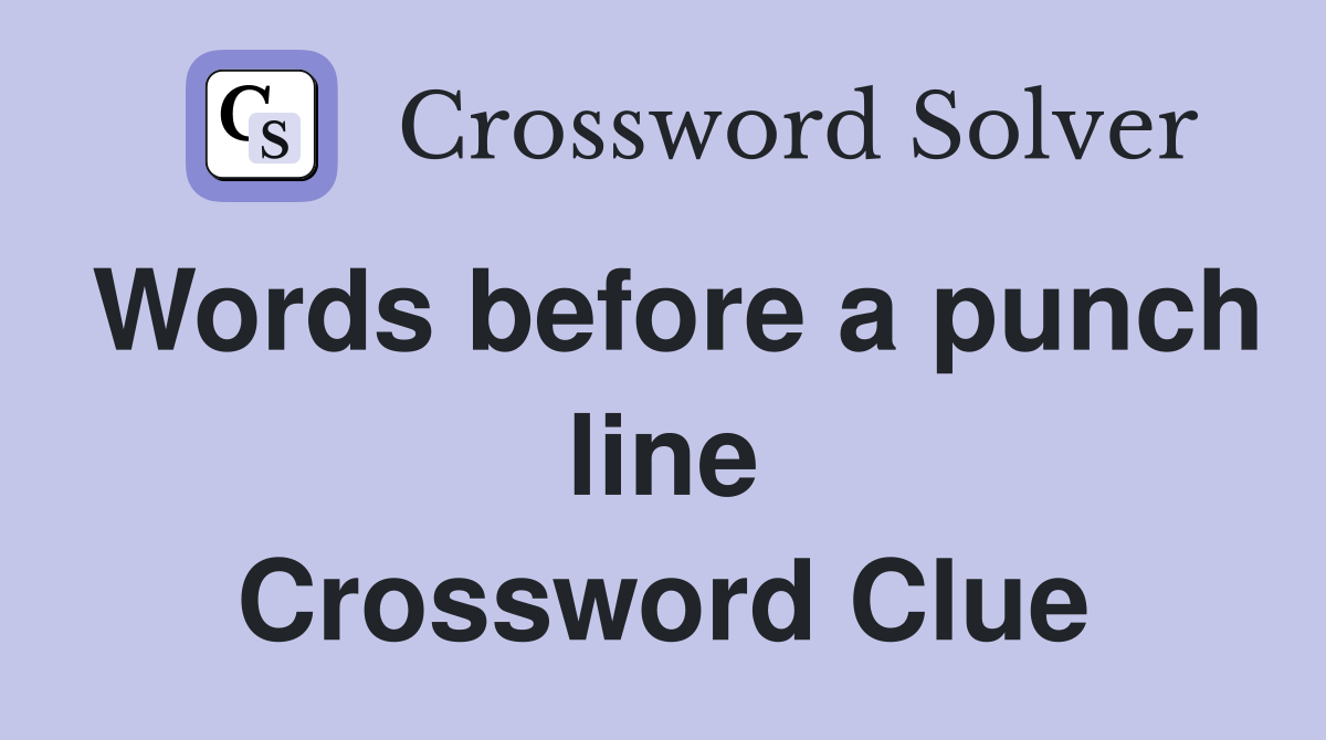 Words before a punch line Crossword Clue