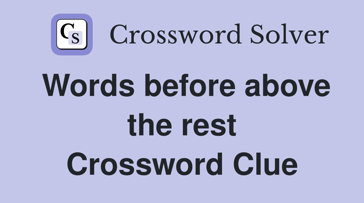 Words before above the rest Crossword Clue