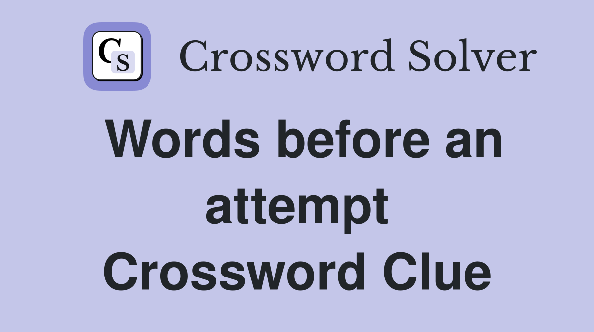 Words before an attempt Crossword Clue